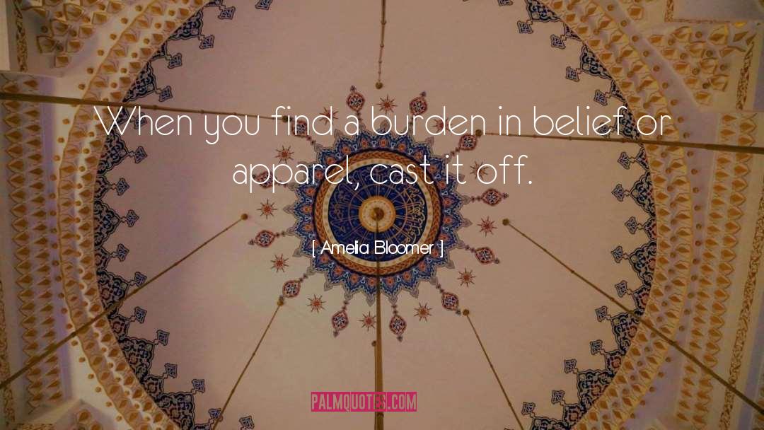 Amelia Bloomer Quotes: When you find a burden