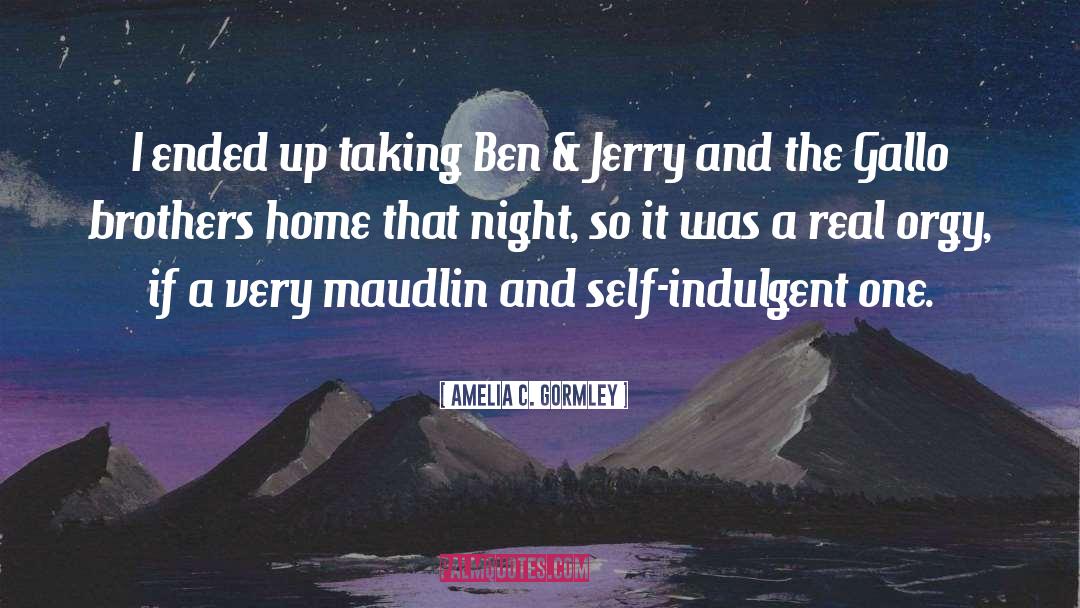 Amelia C. Gormley Quotes: I ended up taking Ben