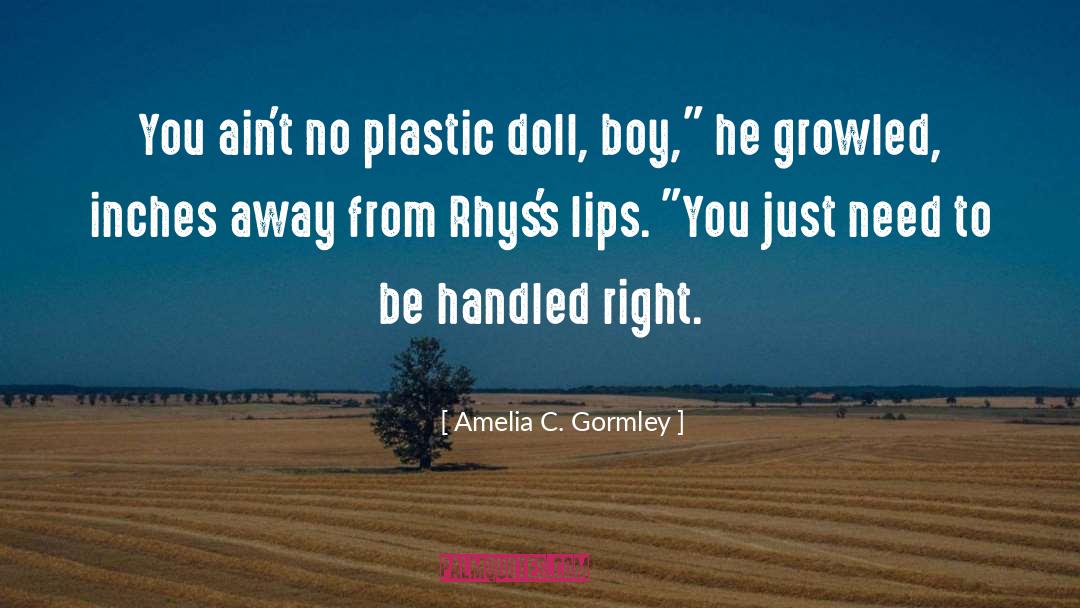 Amelia C. Gormley Quotes: You ain't no plastic doll,
