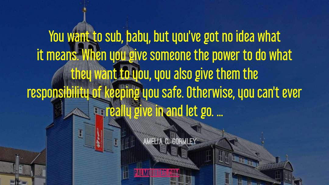 Amelia C. Gormley Quotes: You want to sub, baby,