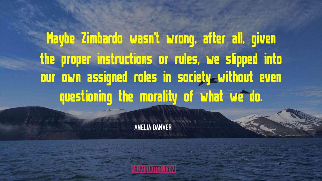 Amelia Danver Quotes: Maybe Zimbardo wasn't wrong, after