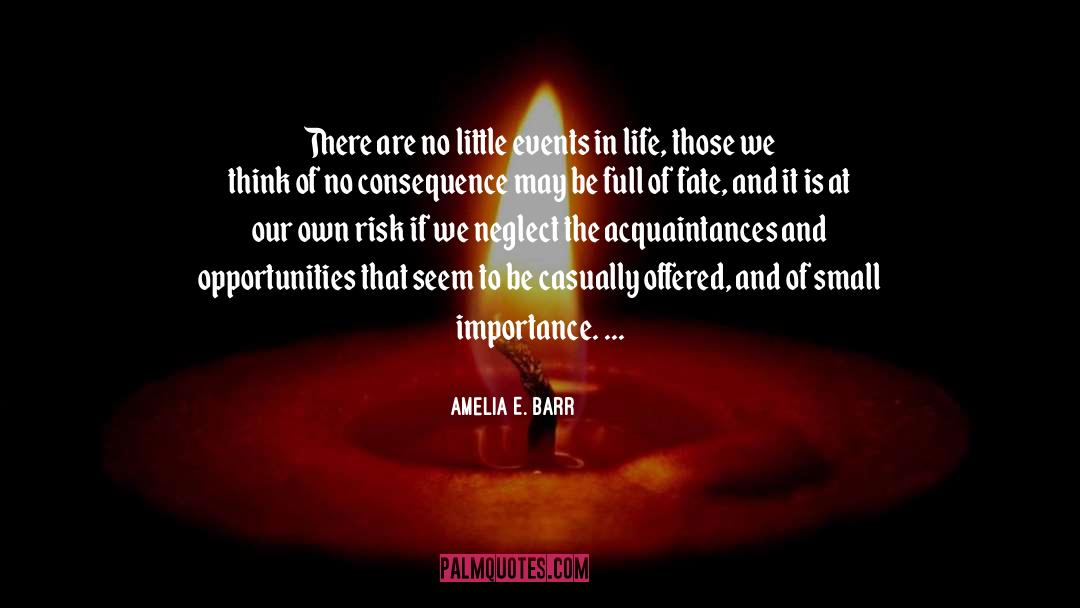 Amelia E. Barr Quotes: There are no little events