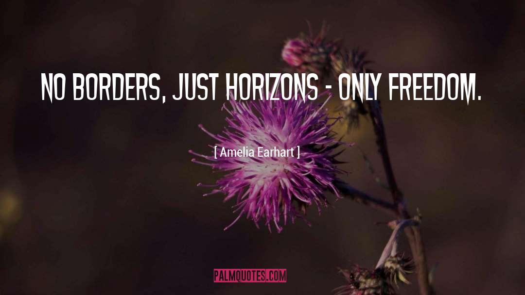 Amelia Earhart Quotes: No borders, just horizons -