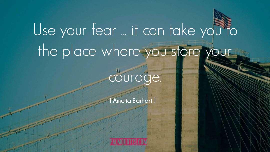 Amelia Earhart Quotes: Use your fear ... it