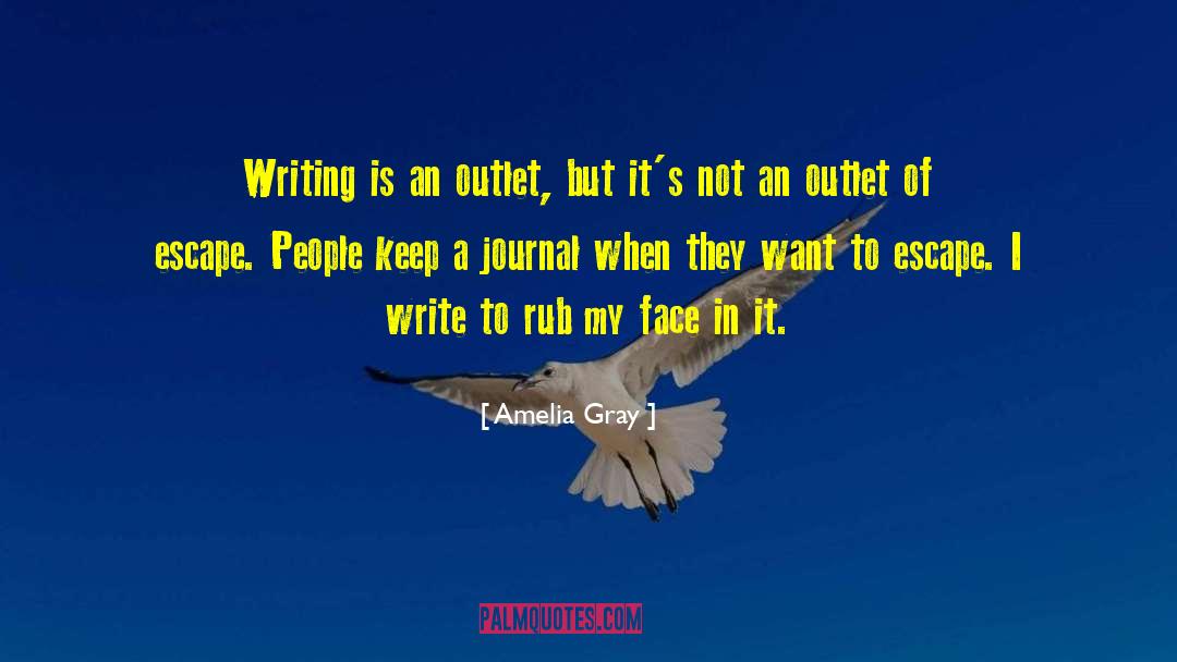 Amelia Gray Quotes: Writing is an outlet, but