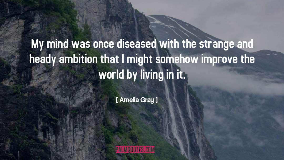 Amelia Gray Quotes: My mind was once diseased