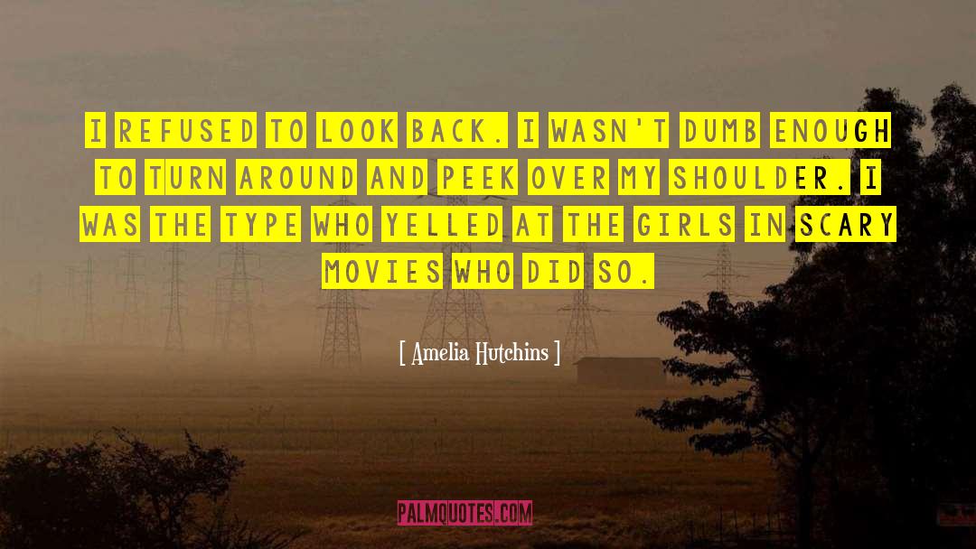 Amelia Hutchins Quotes: I refused to look back.