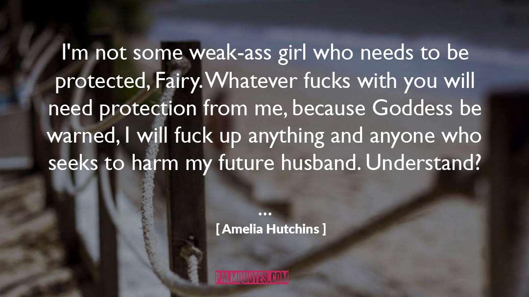 Amelia Hutchins Quotes: I'm not some weak-ass girl