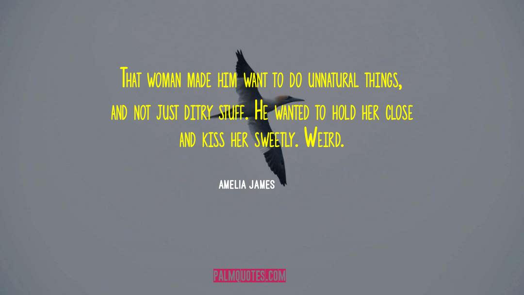 Amelia James Quotes: That woman made him want