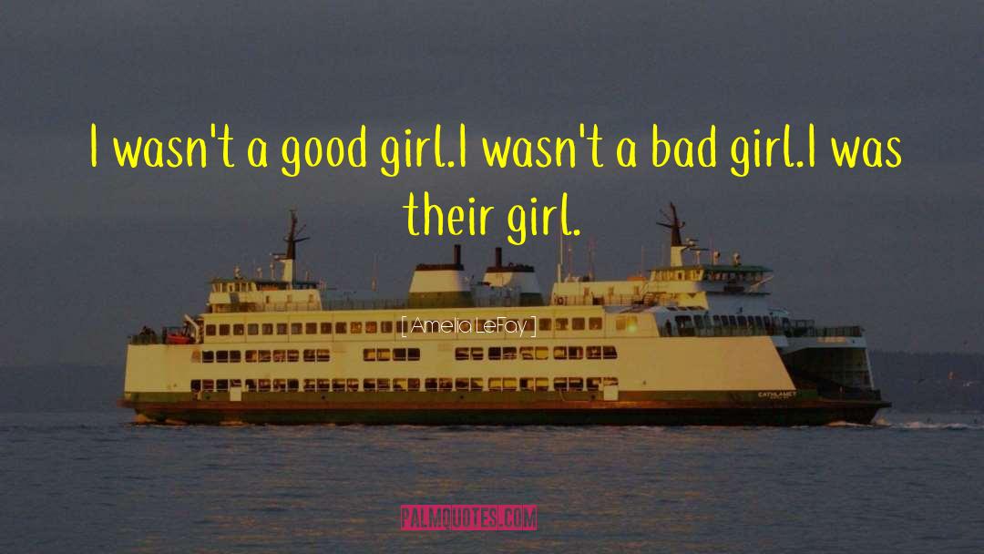 Amelia LeFay Quotes: I wasn't a good girl.<br