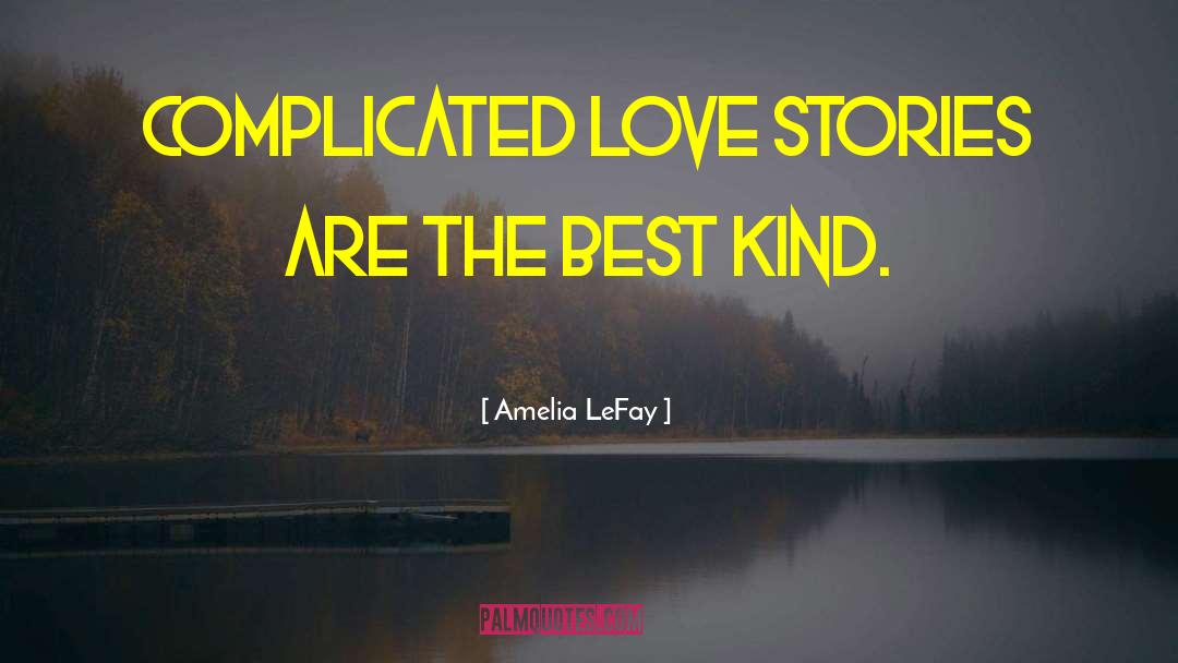 Amelia LeFay Quotes: Complicated love stories are the