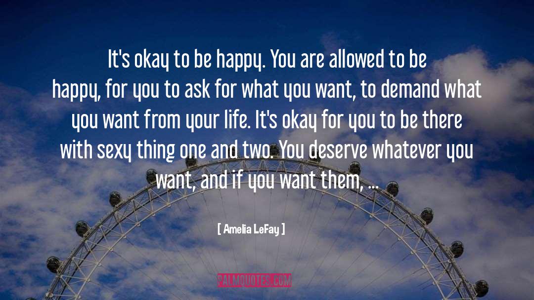 Amelia LeFay Quotes: It's okay to be happy.