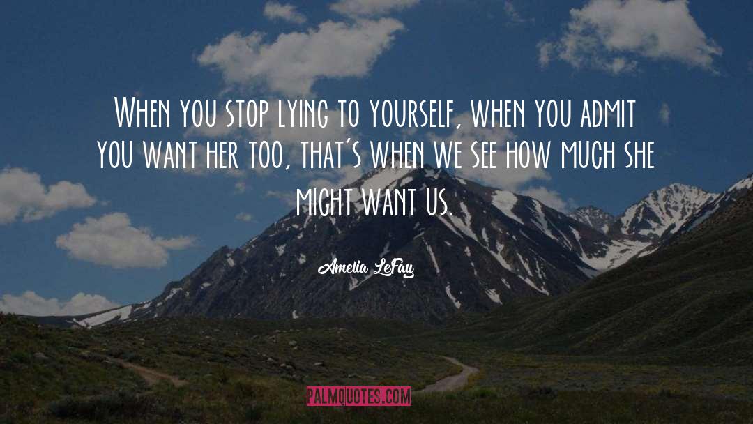 Amelia LeFay Quotes: When you stop lying to