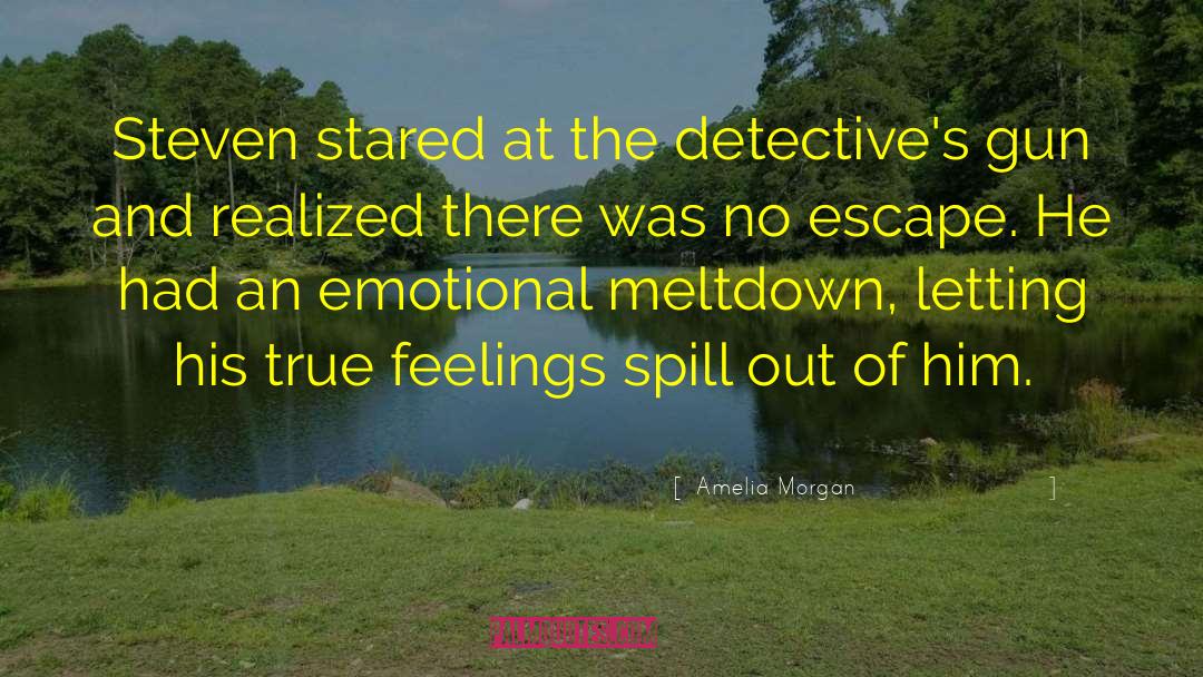 Amelia Morgan Quotes: Steven stared at the detective's