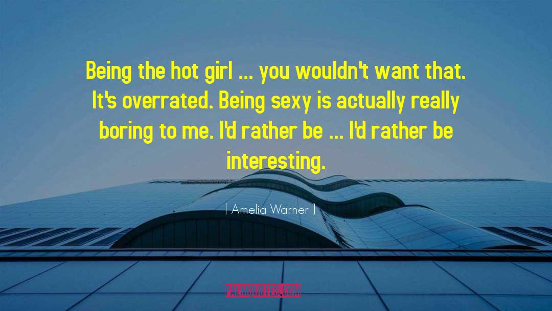 Amelia Warner Quotes: Being the hot girl ...