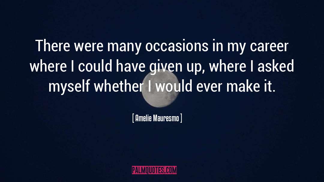 Amelie Mauresmo Quotes: There were many occasions in