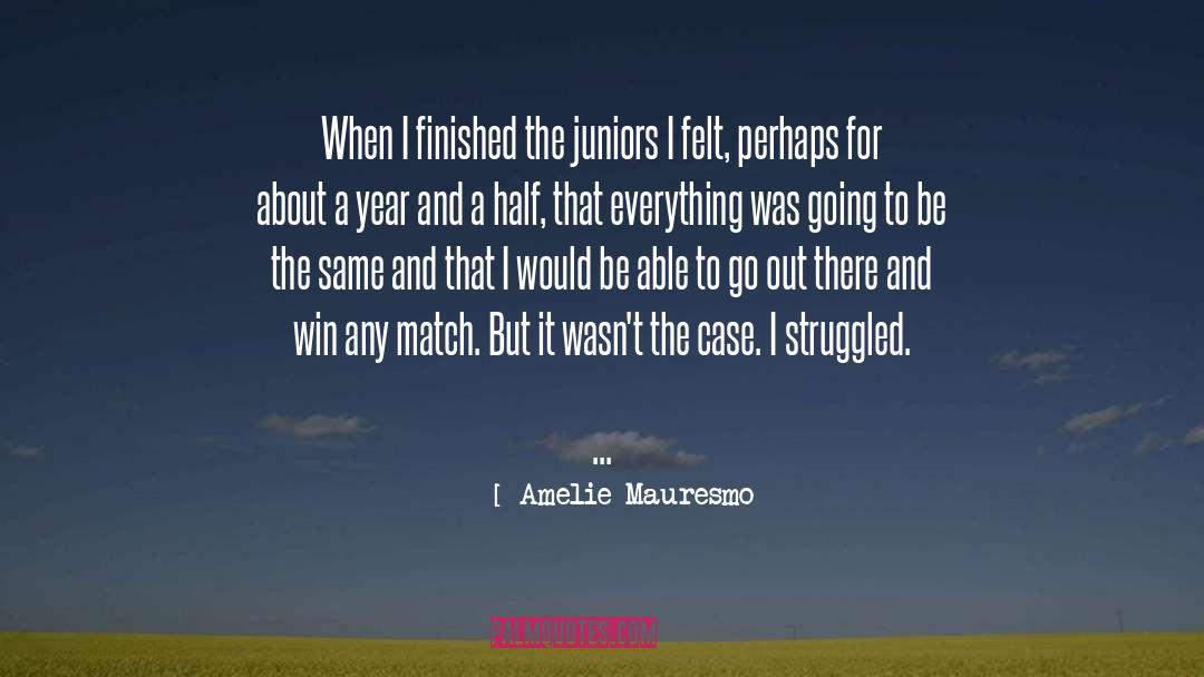 Amelie Mauresmo Quotes: When I finished the juniors