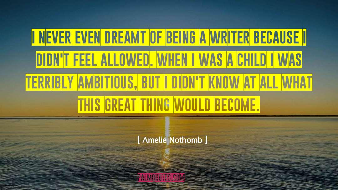 Amelie Nothomb Quotes: I never even dreamt of
