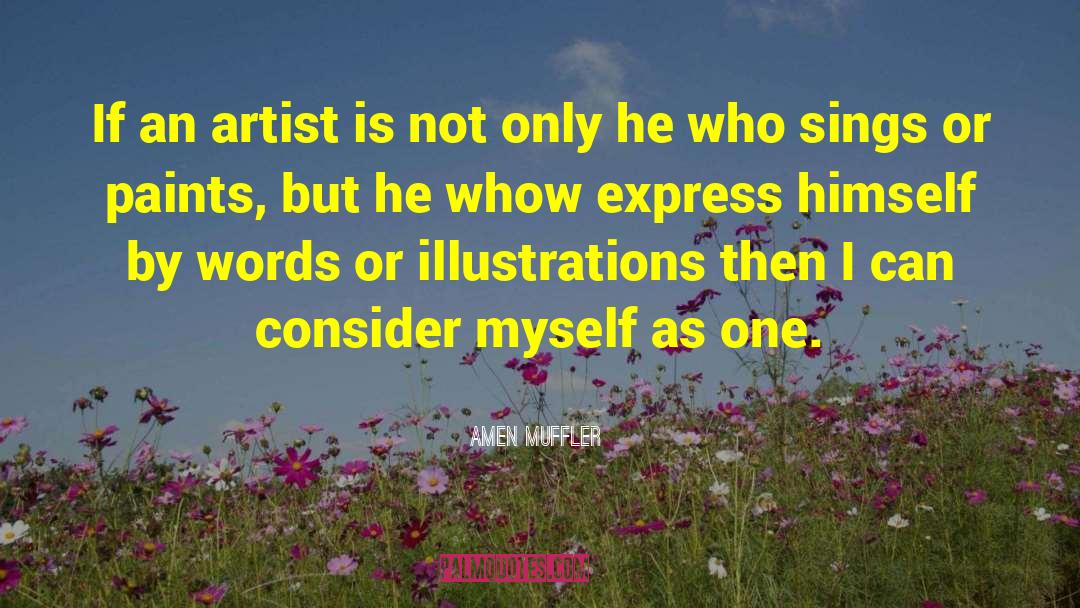 Amen Muffler Quotes: If an artist is not