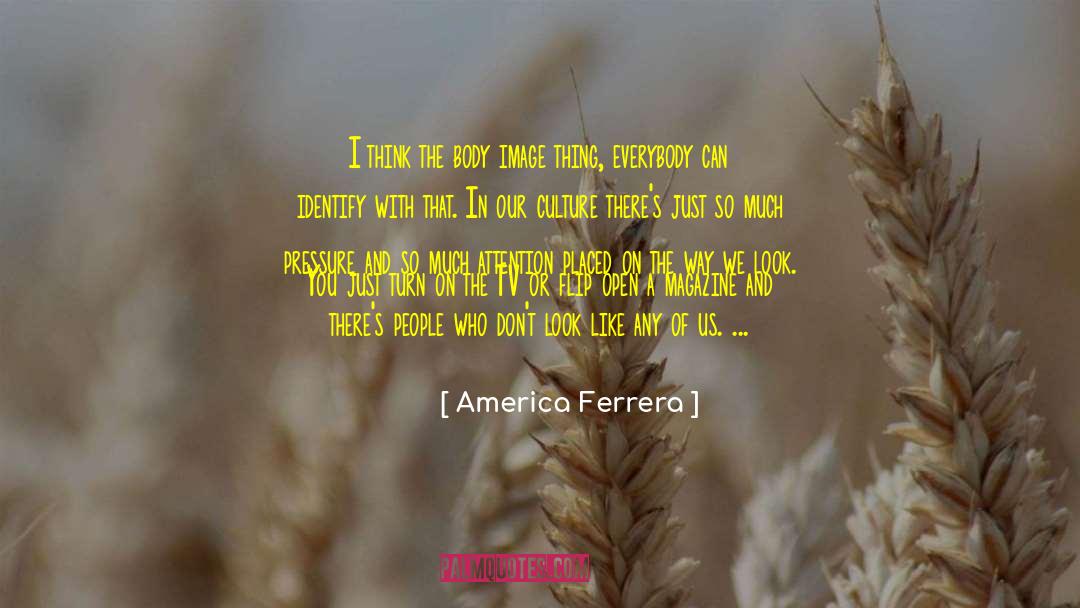 America Ferrera Quotes: I think the body image