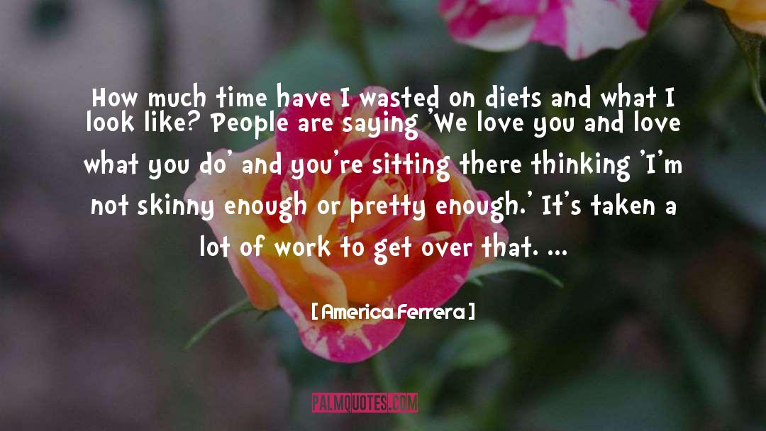 America Ferrera Quotes: How much time have I