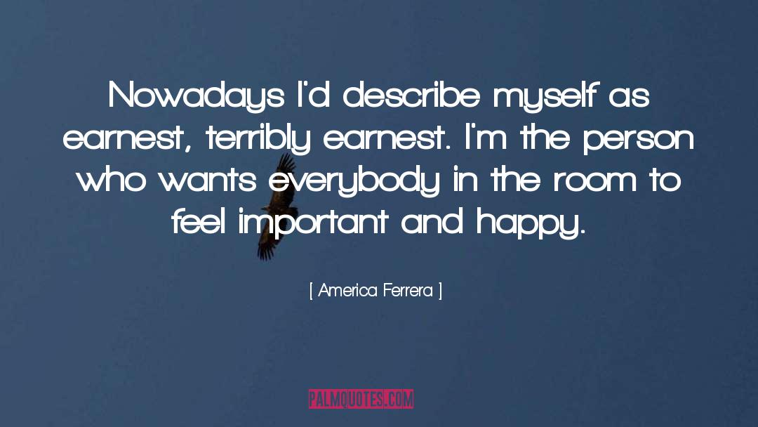 America Ferrera Quotes: Nowadays I'd describe myself as