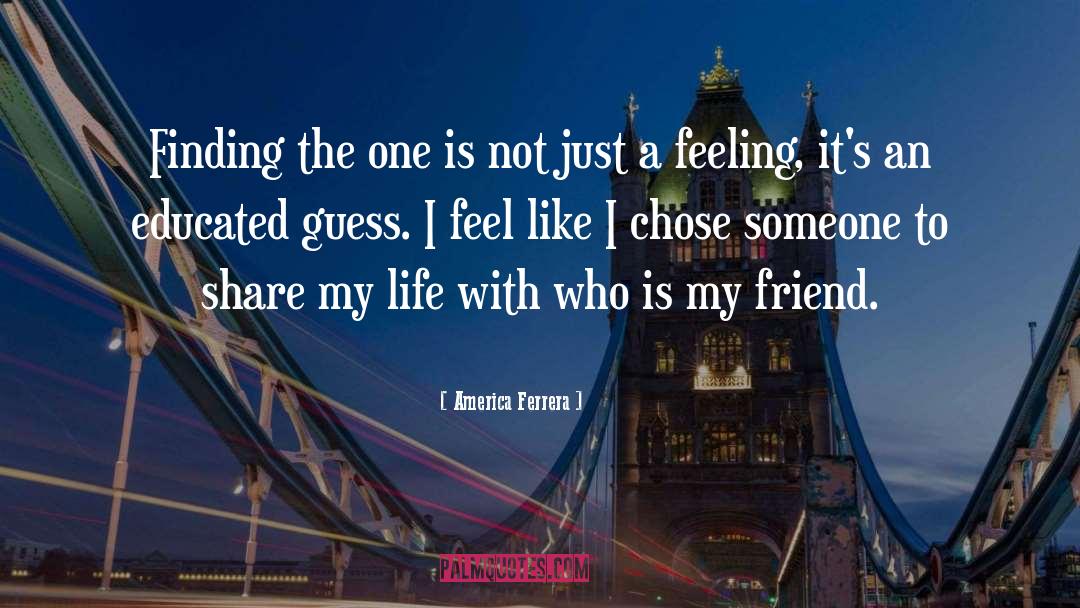 America Ferrera Quotes: Finding the one is not