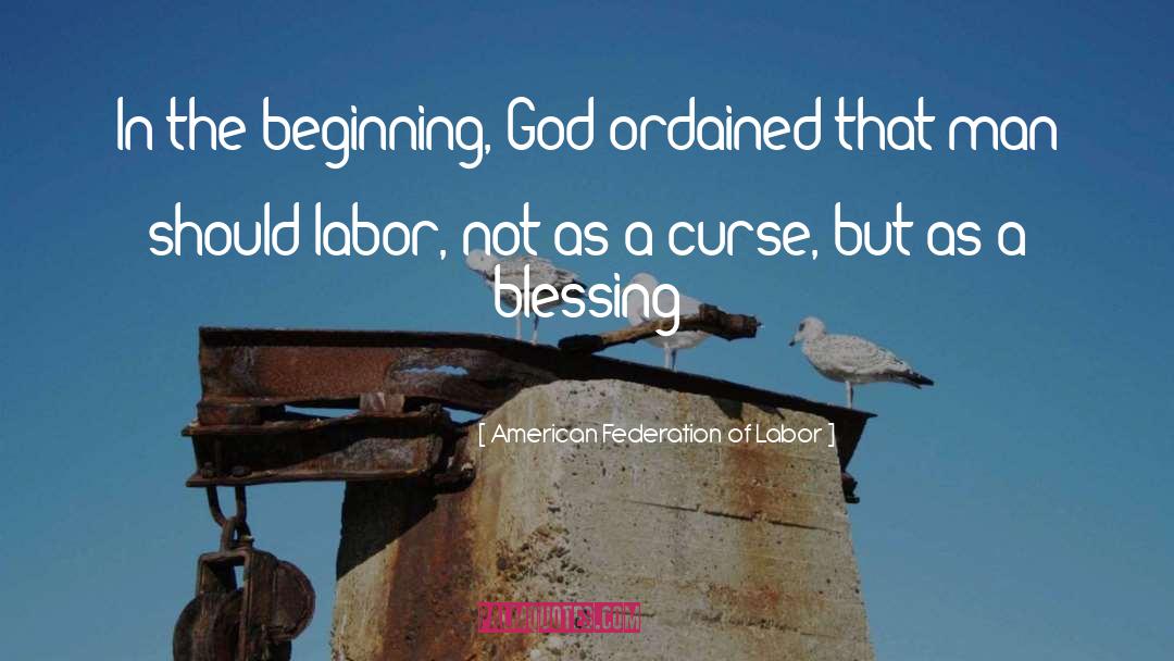 American Federation Of Labor Quotes: In the beginning, God ordained