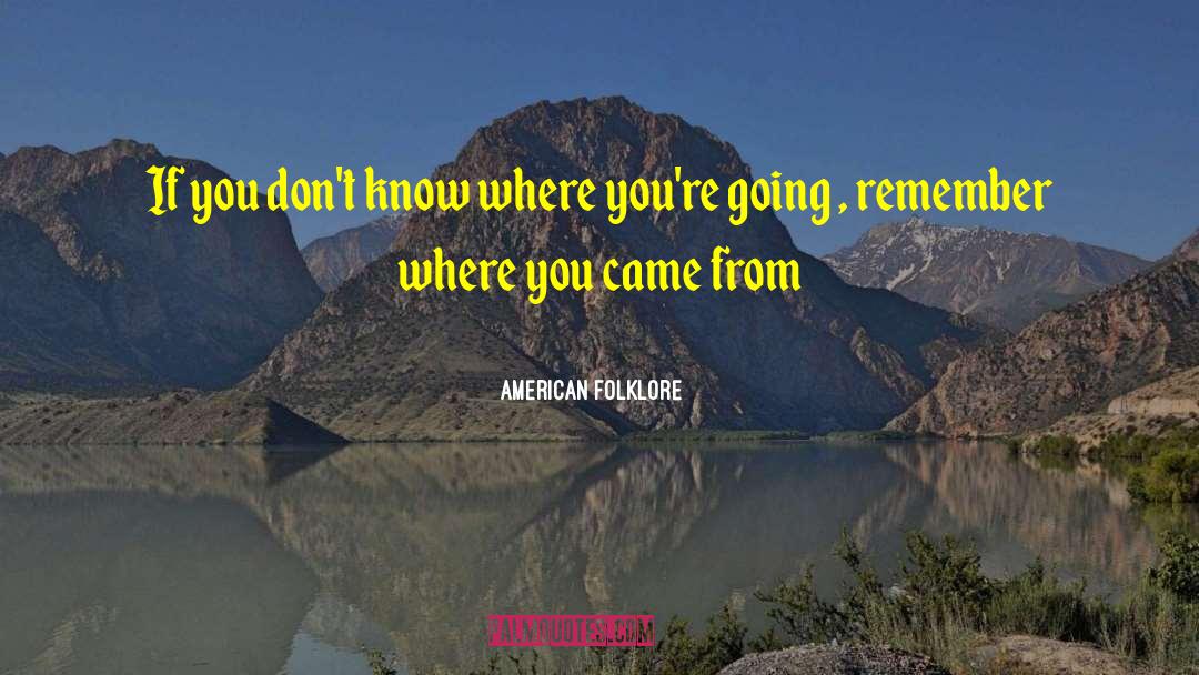 American Folklore Quotes: If you don't know where