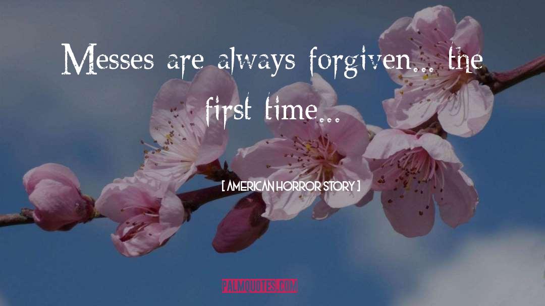 American Horror Story Quotes: Messes are always forgiven... the