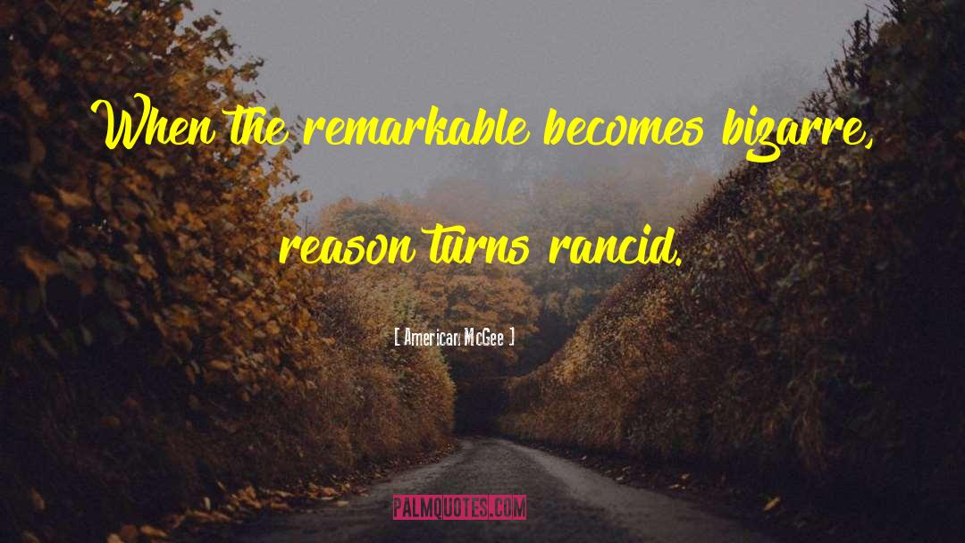 American McGee Quotes: When the remarkable becomes bizarre,