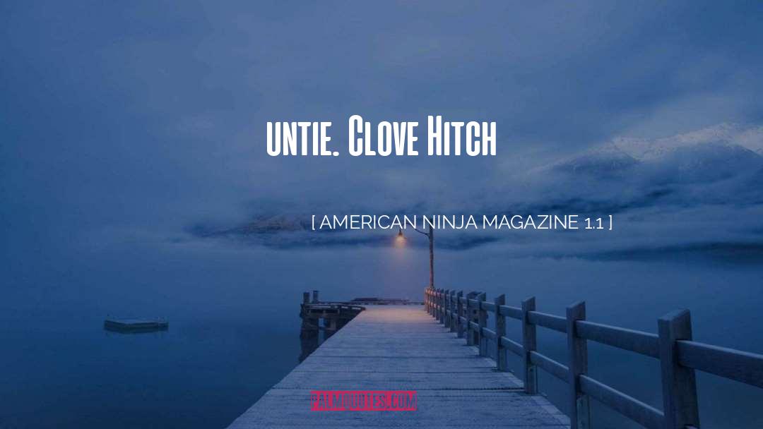 AMERICAN NINJA MAGAZINE 1.1 Quotes: untie. Clove Hitch