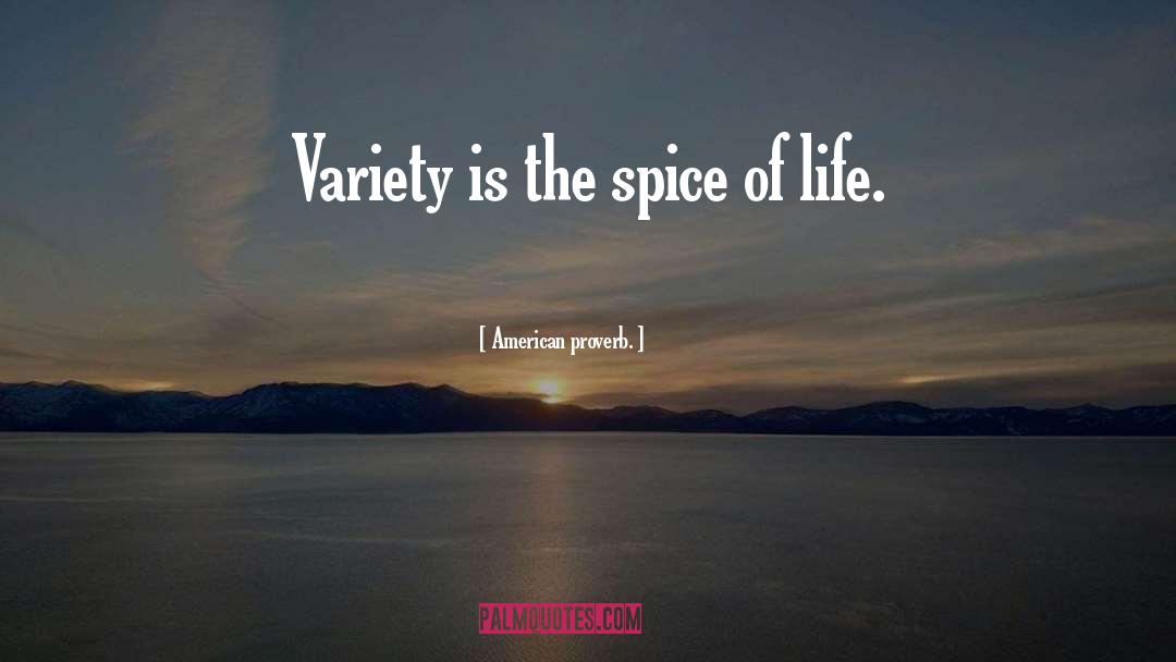 American Proverb. Quotes: Variety is the spice of