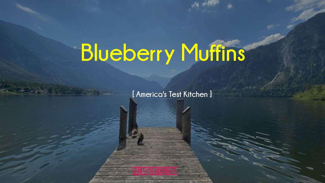America's Test Kitchen Quotes: Blueberry Muffins