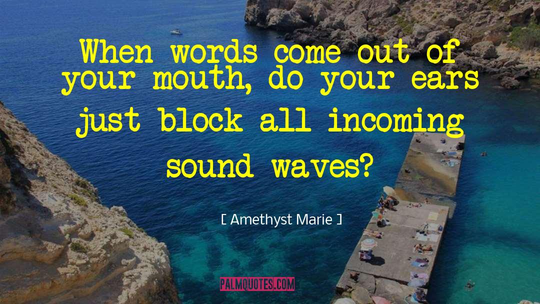 Amethyst Marie Quotes: When words come out of
