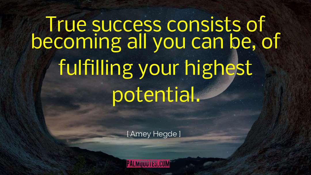 Amey Hegde Quotes: True success consists of becoming