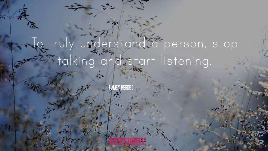 Amey Hegde Quotes: To truly understand a person,