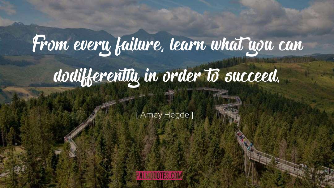 Amey Hegde Quotes: From every failure, learn what