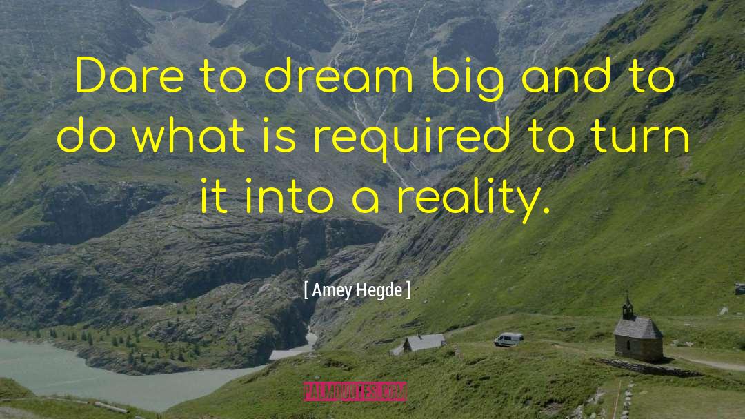 Amey Hegde Quotes: Dare to dream big and