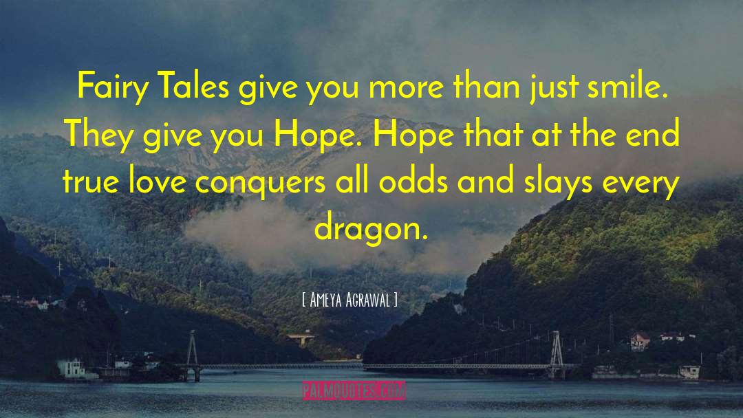 Ameya Agrawal Quotes: Fairy Tales give you more