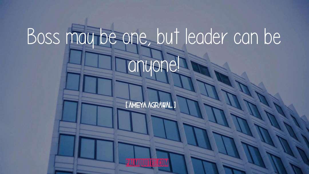 Ameya Agrawal Quotes: Boss may be one, but