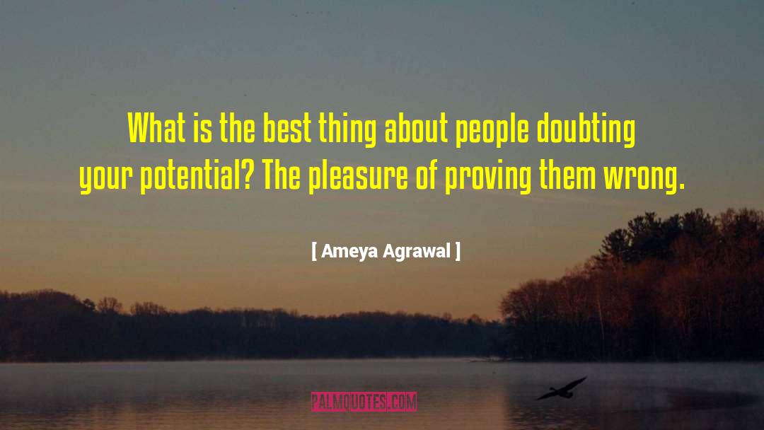Ameya Agrawal Quotes: What is the best thing