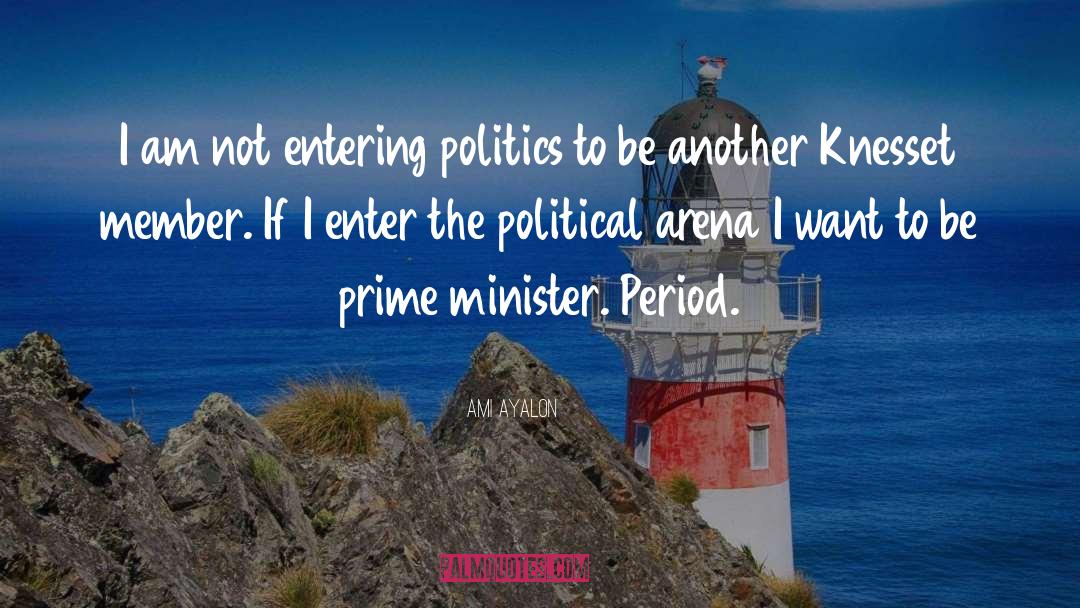 Ami Ayalon Quotes: I am not entering politics