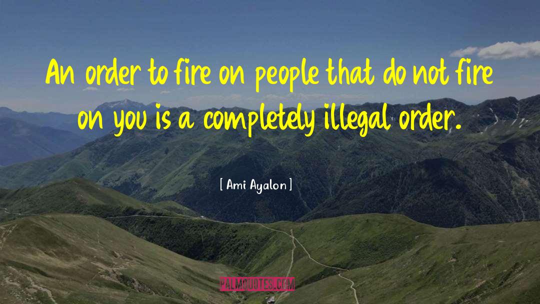 Ami Ayalon Quotes: An order to fire on