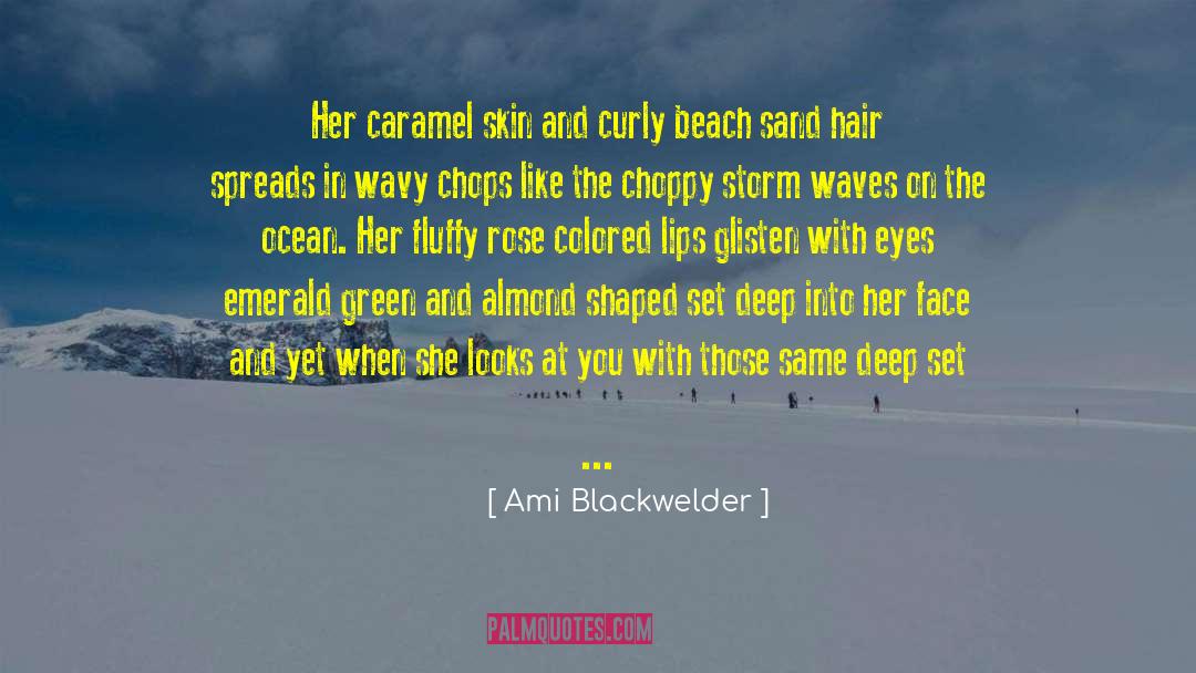 Ami Blackwelder Quotes: Her caramel skin and curly