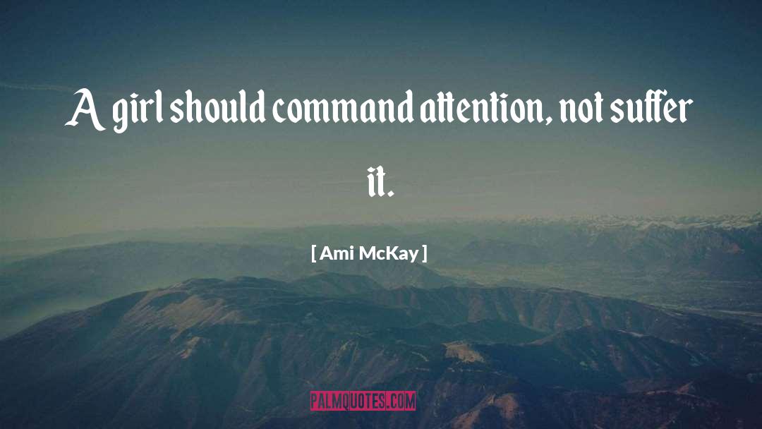 Ami McKay Quotes: A girl should command attention,