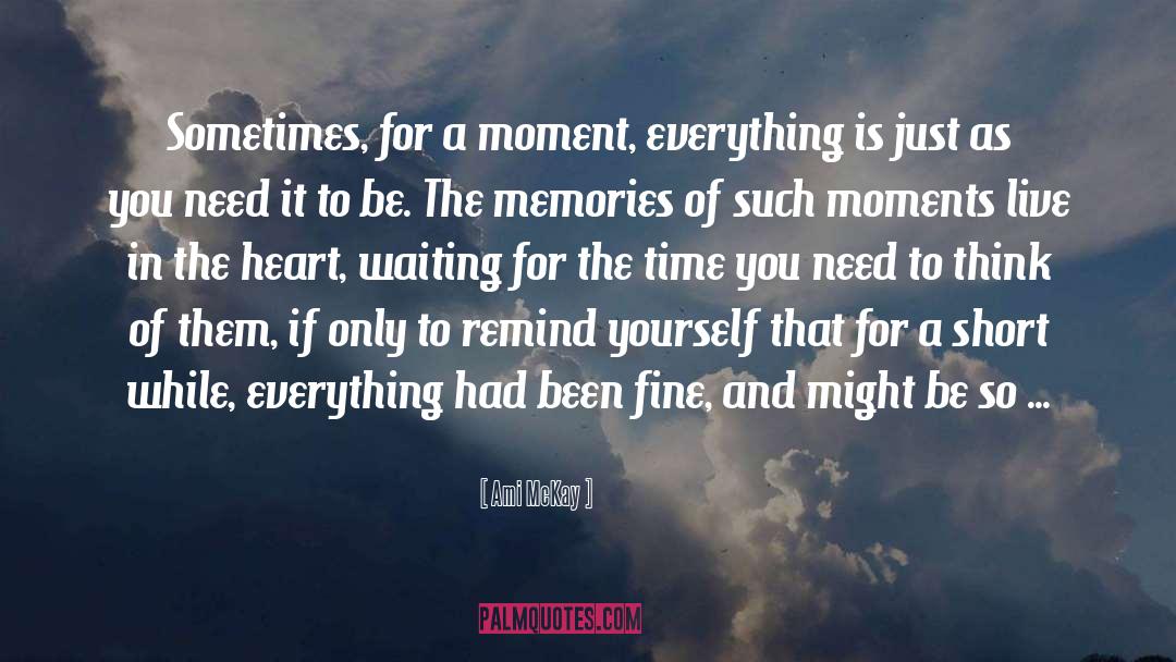 Ami McKay Quotes: Sometimes, for a moment, everything