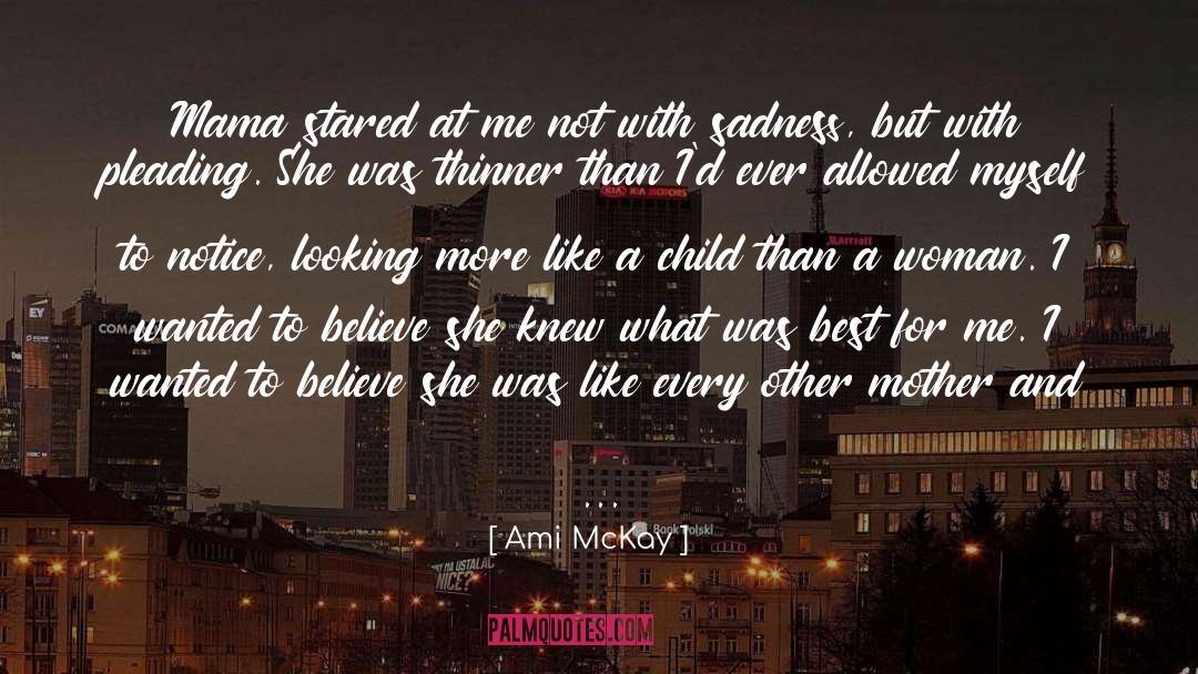 Ami McKay Quotes: Mama stared at me not