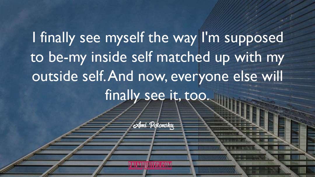 Ami Polonsky Quotes: I finally see myself the