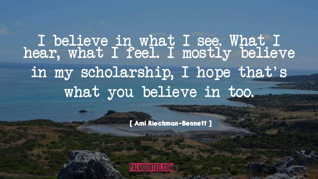 Ami Riechman-Bennett Quotes: I believe in what I